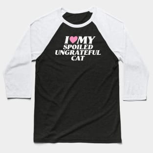 I Love My Spoiled, Ungrateful Cat, Y2K Unisex T-Shirt, Funny Cat Mom Lover Shirt, New Kitten Gift, I Heart Baseball T-Shirt